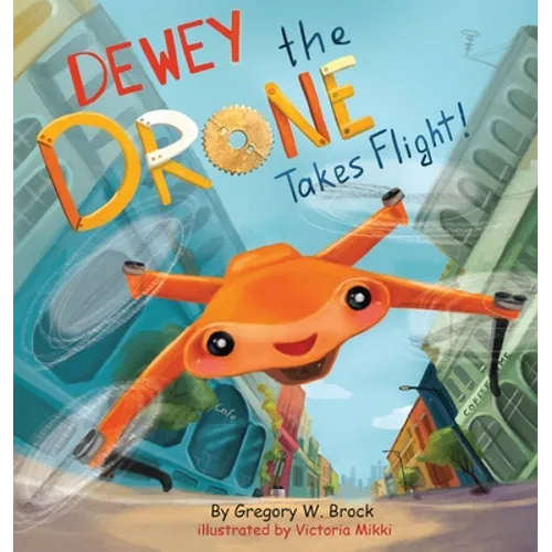 Dewey the Drone Takes Flight!: Dewey Dreams of Flying - Hardcover