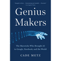 Genius Makers: The Mavericks Who Brought AI to Google, Facebook, and the World - Paperback