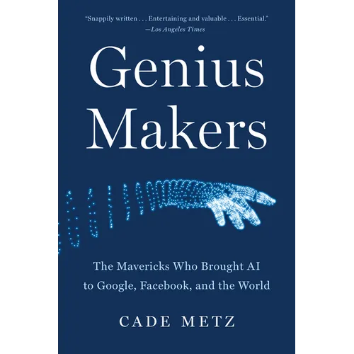 Genius Makers: The Mavericks Who Brought AI to Google, Facebook, and the World - Paperback