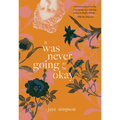 It Was Never Going to Be Okay - Paperback
