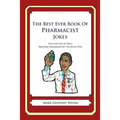 The Best Ever Book of Pharmacist Jokes: Lots and Lots of Jokes Specially Repurposed for You-Know-Who - Paperback