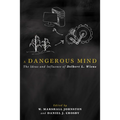 A Dangerous Mind: The Ideas and Influence of Delbert L. Wiens - Hardcover