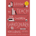 How to Teach Your Children Shakespeare - Paperback