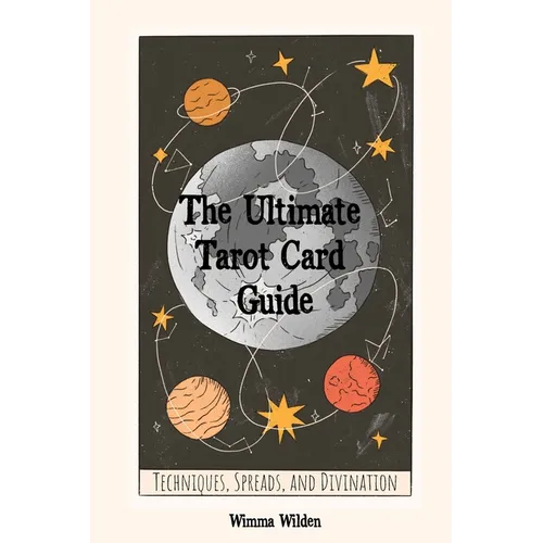 The Ultimate Tarot Card Guide: Techniques, Spreads, and Divination - Paperback