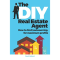 The DIY Real Estate Agent: How to limit outsourcing for maximum profits - Paperback