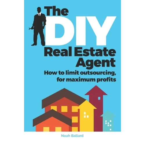 The DIY Real Estate Agent: How to limit outsourcing for maximum profits - Paperback