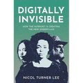 Digitally Invisible: How the Internet Is Creating the New Underclass - Hardcover