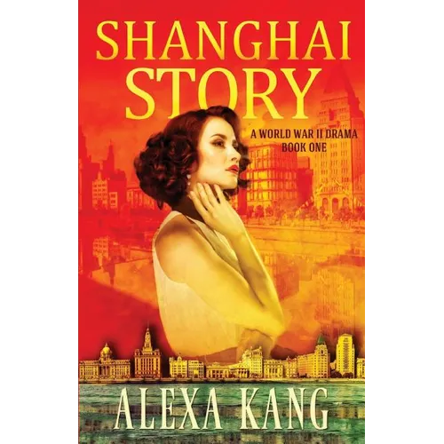 Shanghai Story: A WWII Drama Trilogy Book One - Paperback