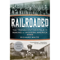 Railroaded: The Transcontinentals and the Making of Modern America - Paperback