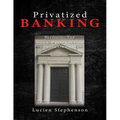 Privatized BANKING: Becoming The Sole Proprietor of Your Own Bank - Paperback