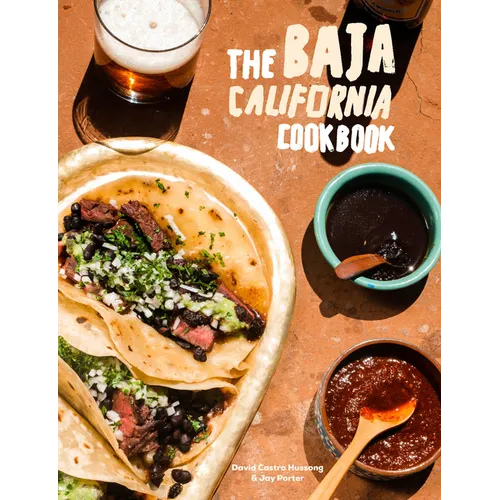 The Baja California Cookbook: Exploring the Good Life in Mexico - Hardcover