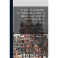 The Russian Storm-cloud, or, Russia in Her Relations to Neighbouring Countries [microform]; Stepniak, S., - Paperback