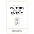 Victory Over the Enemy: Defeating the World, the Flesh, and the Devil - Paperback