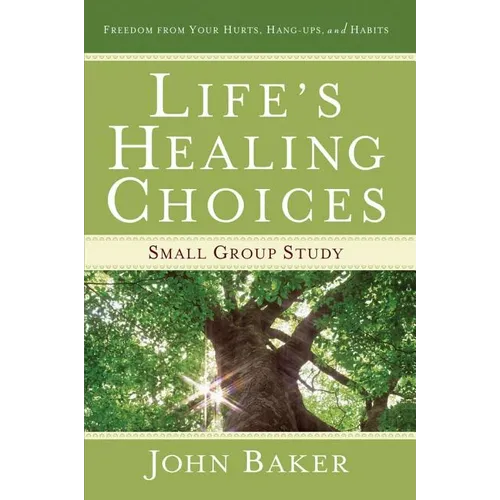 Life's Healing Choices Small Group Study: Freedom from Your Hurts, Hang-Ups, and Habits - Paperback