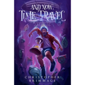 And Now, Time Travel - Paperback