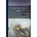 The Miami Valley and the 1913 Flood - Paperback