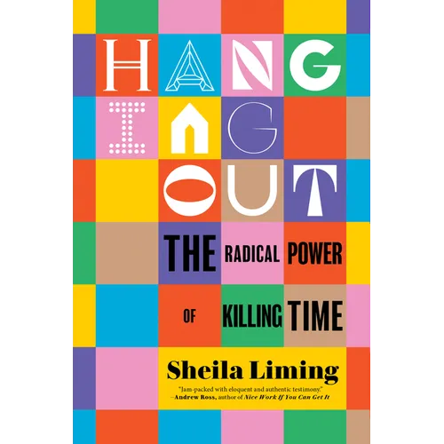 Hanging Out: The Radical Power of Killing Time - Hardcover