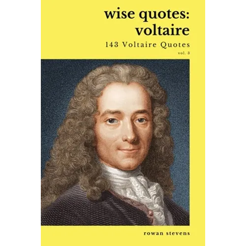 Wise Quotes - Voltaire (143 Voltaire Quotes): French Enlightenment Writer Quote Collection - Paperback