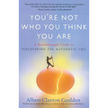You're Not Who You Think You Are: A Breakthrough Guide to Discovering the Authentic You - Paperback