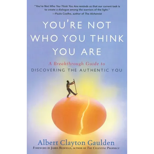 You're Not Who You Think You Are: A Breakthrough Guide to Discovering the Authentic You - Paperback