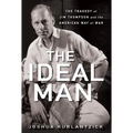 The Ideal Man: The Tragedy of Jim Thompson and the American Way of War - Hardcover