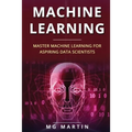 Machine Learning: Master Machine Learning For Aspiring Data Scientists - Paperback