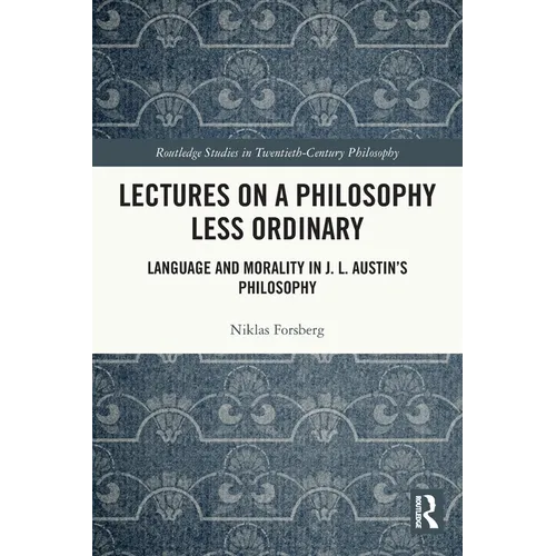 Lectures on a Philosophy Less Ordinary: Language and Morality in J.L. Austin's Philosophy - Paperback
