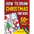 How To Draw Christmas Characters: 50+ Festively Themed Step By Step Drawings For Kids Ages 4 - 8 - Hardcover