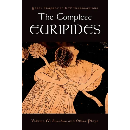 The Complete Euripides: Volume IV: Bacchae and Other Plays - Paperback