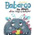 Babaroo the Alien and the Magic of Healthy Food: A Funny Children's Book about Good Eating Habits - Paperback