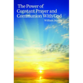 The Power of Constant Prayer and Communion with God - Hardcover