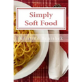 Simply Soft Food: 200 delicious and nutritious recipes for people with chewing difficulty or who simply enjoy soft food - Paperback