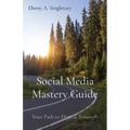 Social Media Mastery Guide: Your Path to Digital Triumph - Paperback
