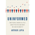 Uninformed: Why People Seem to Know So Little about Politics and What We Can Do about It - Paperback
