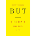 But: Life Isn't Like That, Is It? - Paperback