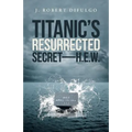 Titanic's Resurrected Secret-H.E.W. - Paperback