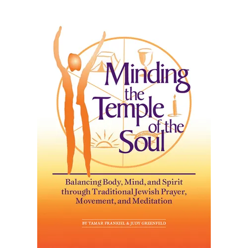 Minding the Temple of the Soul: Balancing Body, Mind & Spirit Through Traditional Jewish Prayer, Movement and Meditation - Hardcover