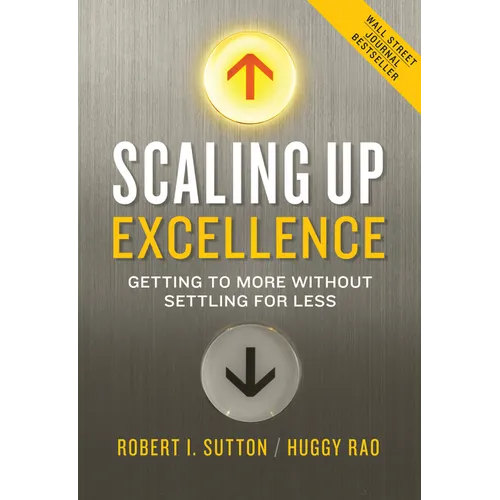 Scaling Up Excellence: Getting to More Without Settling for Less - Hardcover