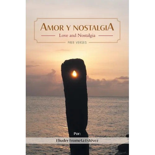 Amor y nostalgia: Love and Nostalgia Free Verses - Paperback
