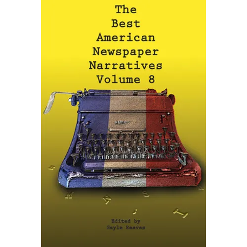 The Best American Newspaper Narratives, Volume 8 - Paperback
