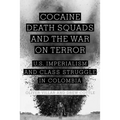 Cocaine, Death Squads, and the War on Terror: U.S. Imperialism and Class Struggle in Colombia - Paperback