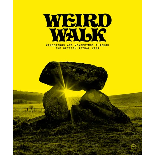 Weird Walk: Wanderings and Wonderings Through the British Ritual Year - Hardcover