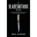 101 Bladesmithing Secrets: What Every Bladesmith Should Know Before Making His Next Knife - Paperback