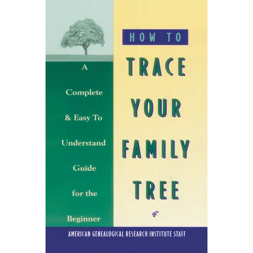 How to Trace Your Family Tree: A Complete & Easy- To-Understand Guide for the Beginner - Paperback