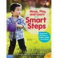 Move, Play, and Learn with Smart Steps: Sequenced Activities to Build the Body and the Brain (Birth to Age 7) - Paperback