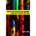 Identity and Secession in the Caribbean: Tobago Versus Trinidad, 1889-1980 - Paperback