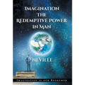 Neville Goddard: Imagination: The Redemptive Power in Man (Hardcover): Imagining Creates Reality - Hardcover