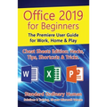 Office 2019 for Beginners: The Premiere User Guide for Work, Home & Play - Paperback