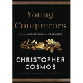 Young Conquerors: A Novel of Hephaestion and Alexandros - Hardcover