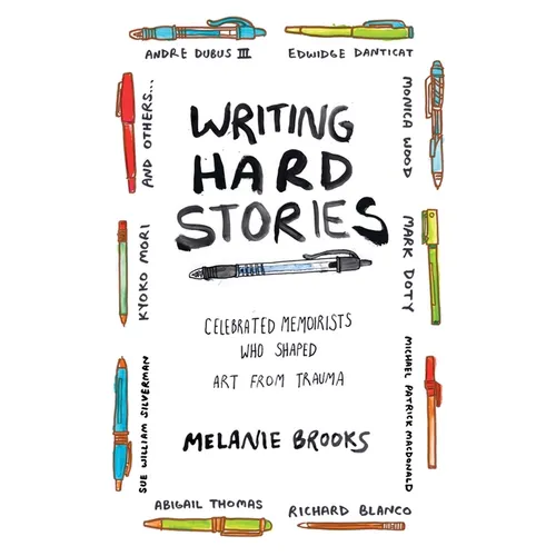 Writing Hard Stories: Celebrated Memoirists Who Shaped Art from Trauma - Paperback